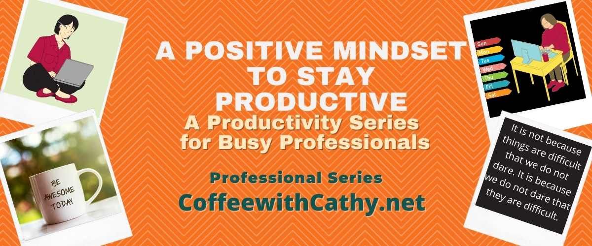 A Positive Mindset: A Productivity Series for Busy Professionals