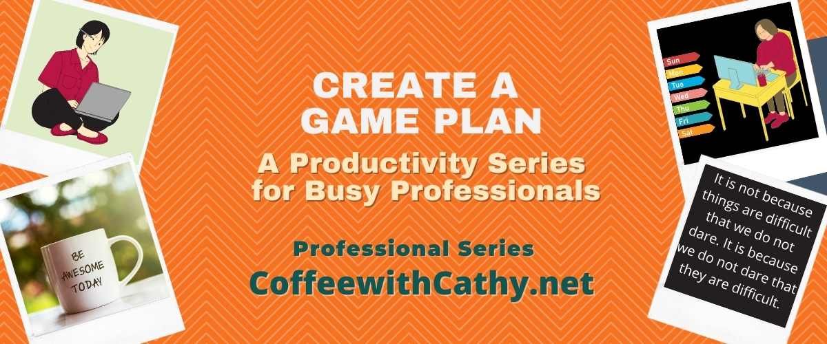 Create a Game Plan: A Productivity Series for Busy Professionals
