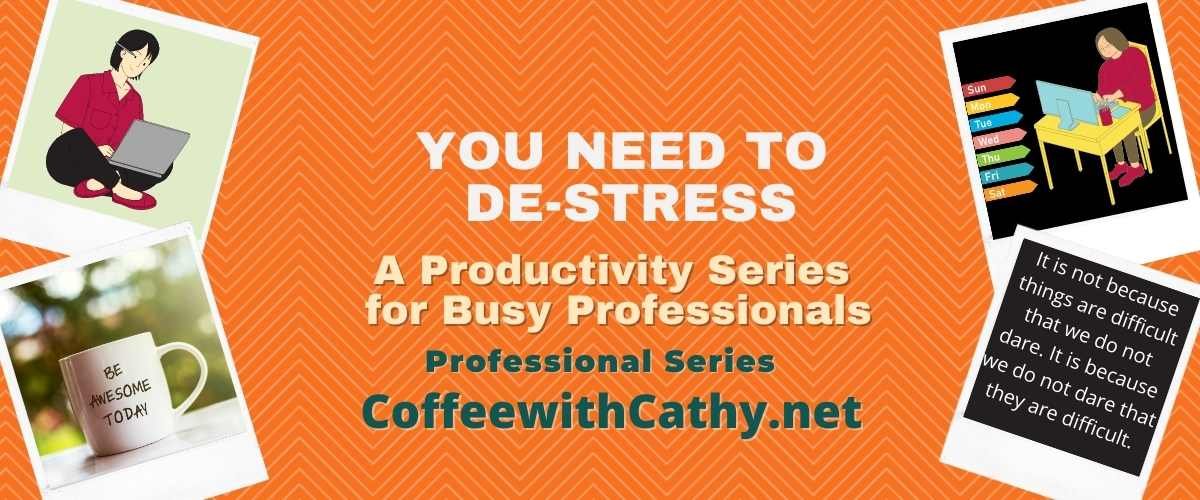 Why You Need to Destress: A Productivity Series for Busy Professionals