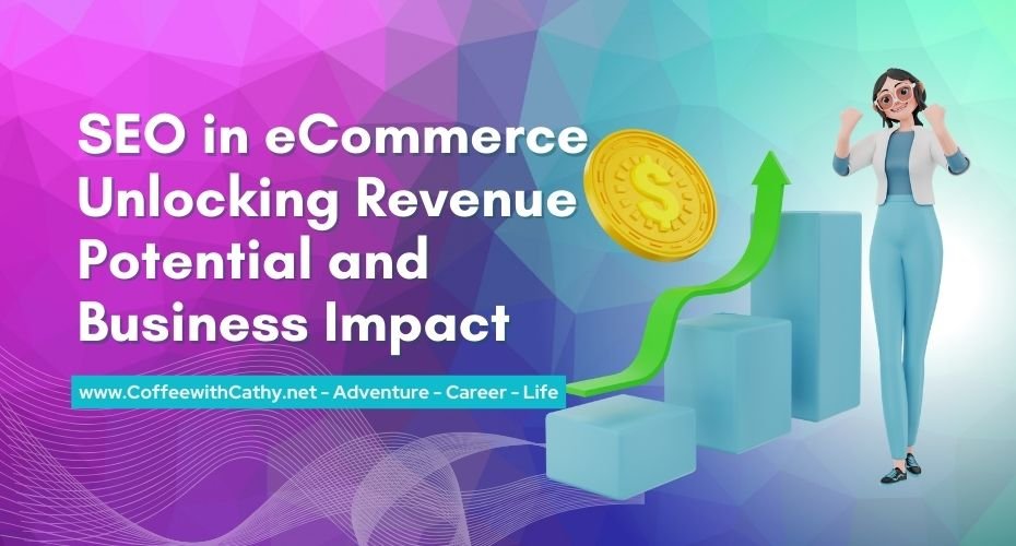 Unlocking Revenue Potential: The Business Impact of SEO in Ecommerce