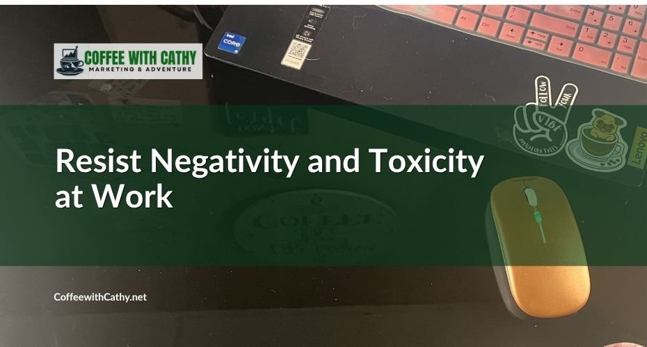Resist Negativity and Toxicity at Work: A Productivity Series for Busy Professionals