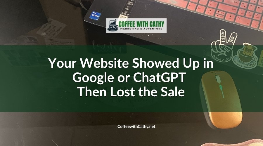 Your Website Showed Up in Google or ChatGPT Then Lost the Sale
