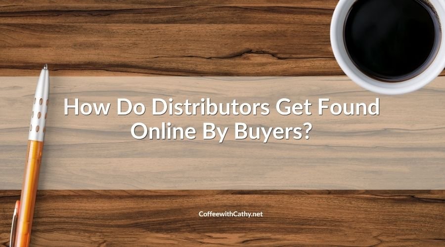How Do Distributors Get Found Online By Buyers?
