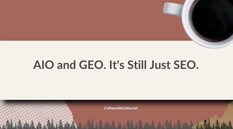AIO and GEO. It’s Still Just SEO.