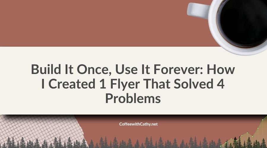 Build It Once, Use It Forever: How I Created 1 Flyer That Solved 4 Problems