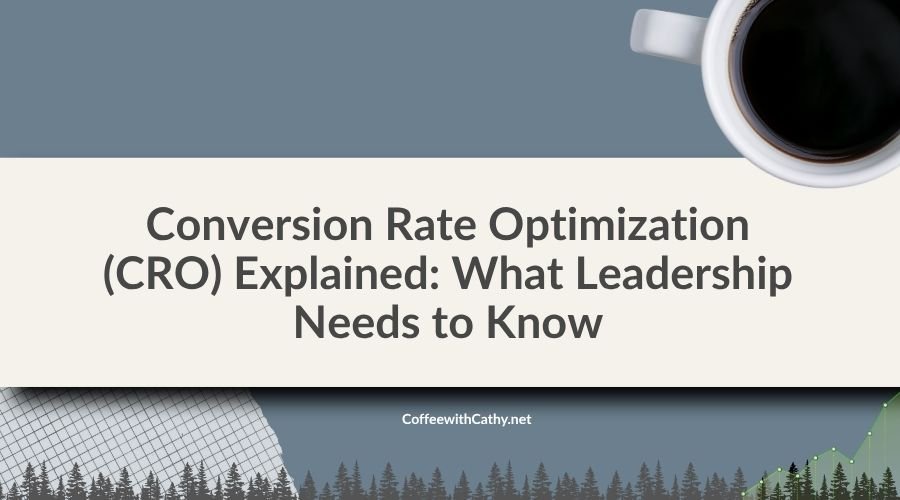 Conversion Rate Optimization (CRO) Explained – What Leadership Needs to Know