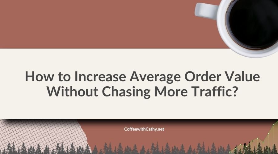 How to Increase Average Order Value Without Chasing More Traffic