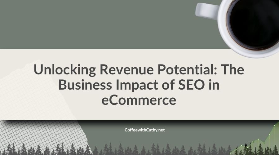 Unlocking Revenue Potential: The Business Impact of SEO in Ecommerce