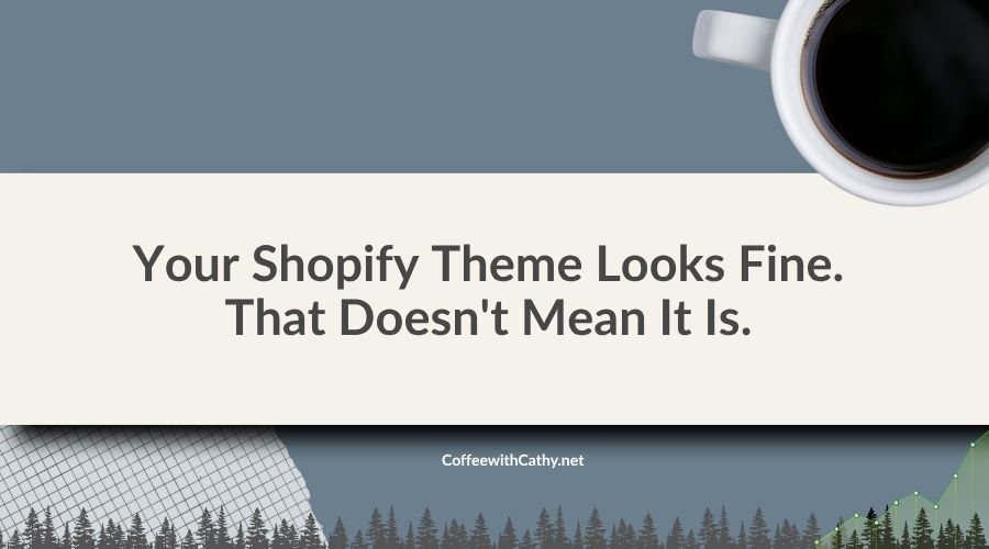 Your Shopify Theme Looks Fine. That Doesn’t Mean It Is.