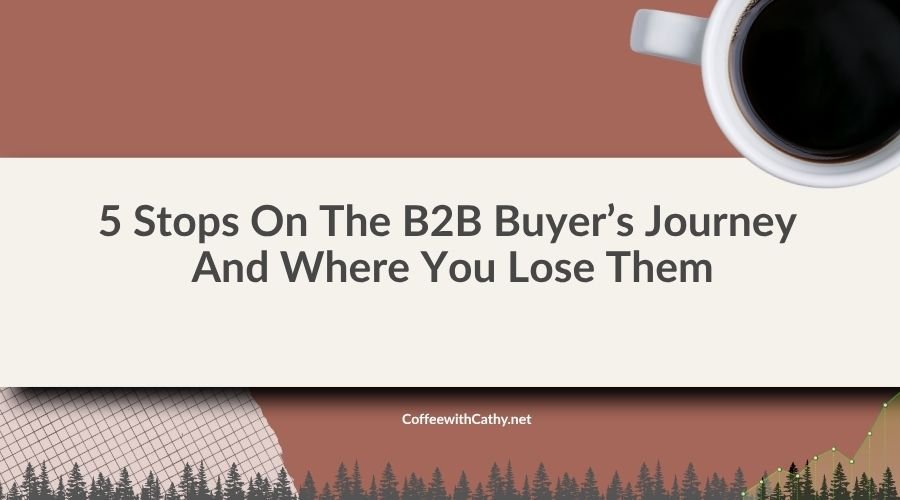 5 Stops On The B2B Buyer’s Journey And Where You Lose Them