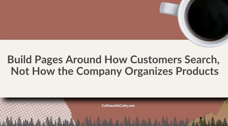 Building Pages Around How Customers Search, Not How the Company Organizes Products
