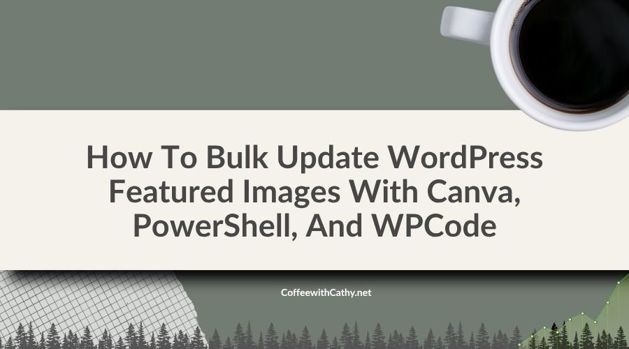 How To Bulk Update WordPress Featured Images With Canva, PowerShell, And WPCode